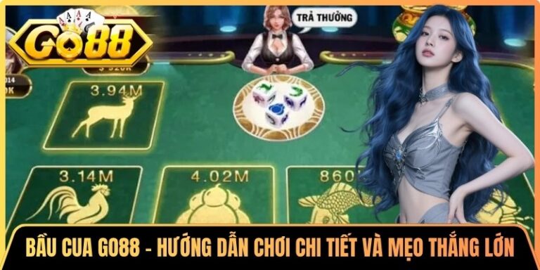 Bầu Cua Go88 - Hướng Dẫn Chơi Chi Tiết Và Mẹo Thắng Lớn