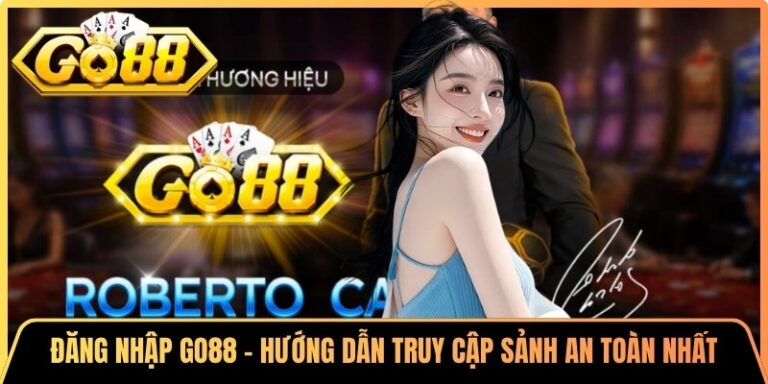 Đăng Nhập Go88 - Hướng Dẫn Truy Cập Sảnh An Toàn Nhất
