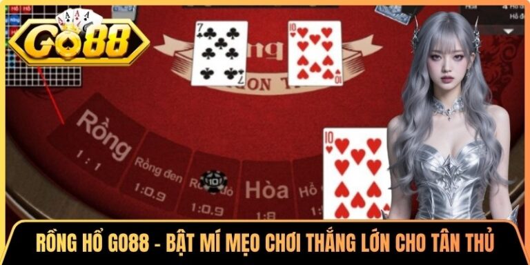 Rồng Hổ Go88 - Bật Mí Mẹo Chơi Thắng Lớn Cho Tân Thủ