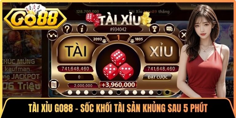 Tài Xỉu Go88 - Sốc Khối Tài Sản Khủng Sau 5 Phút